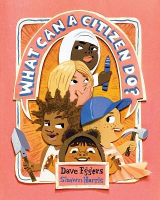 What Can a Citizen Do? (Kids Story Books, Cute Children's Books, Kids Picture Books, Citizenship Books for Kids) by Eggers, Dave