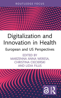 Digitalization and Innovation in Health: European and US Perspectives by Weresa, Marzenna Anna