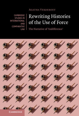 Rewriting Histories of the Use of Force: The Narrative of 'Indifference' by Verdebout, Agatha