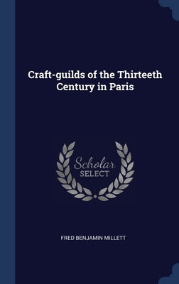 Craft-guilds of the Thirteeth Century in Paris by Millett, Fred Benjamin