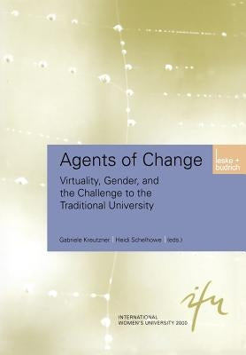 Agents of Change: Virtuality, Gender, and the Challenge to the Traditional University by Kreutzner, Gabriele