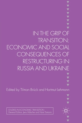 In the Grip of Transition: Economic and Social Consequences of Restructuring in Russia and Ukraine by Bruk, T.
