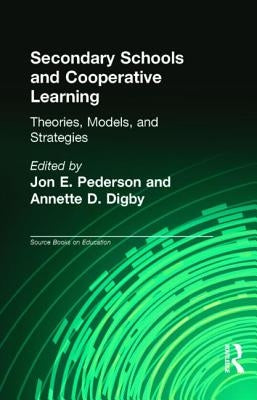 Secondary Schools and Cooperative Learning: Theories, Models, and Strategies by Pedersen, Jon E.