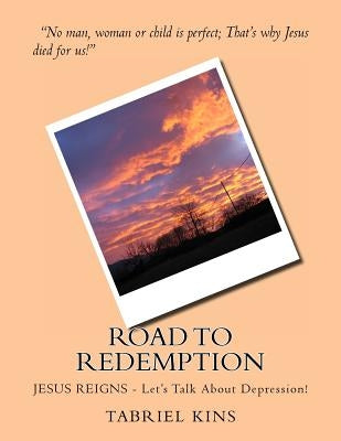 Road To Redemption: JESUS REIGNS - Let's Talk About Depression! by Kins, Tabriel