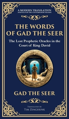 The Words of Gad the Seer: Prophecies and Visions of Divine Guidance (Deluxe Hardbound Edition) by The Seer (Prophet of King David), Gad