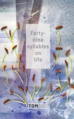 49 Syllables on Life by Ang, Tom