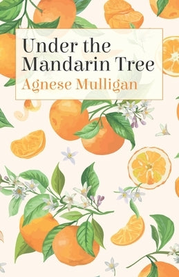 Under the Mandarin Tree by Mulligan, Agnese