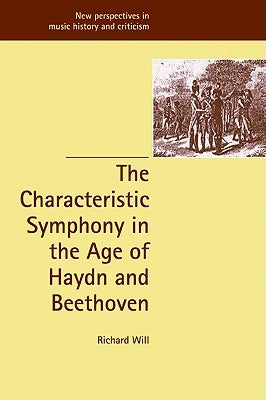 The Characteristic Symphony in the Age of Haydn and Beethoven by Will, Richard