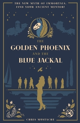The Golden Phoenix and the Blue Jackal by Mustache, Chris