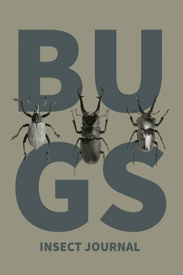 Insect Journal: Bug Log, Explore Nature, Observe & Record Bugs Book, Insect Hunters Diary, Notebook by Newton, Amy