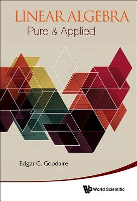 Linear Algebra: Pure & Applied by Goodaire, Edgar