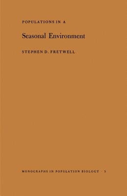 Populations in a Seasonal Environment by Fretwell, Stephen D.