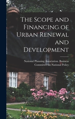 The Scope and Financing of Urban Renewal and Development by National Planning Association Business