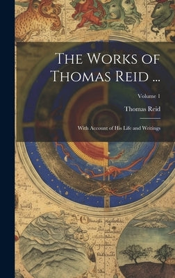 The Works of Thomas Reid ...: With Account of His Life and Writings; Volume 1 by Reid, Thomas