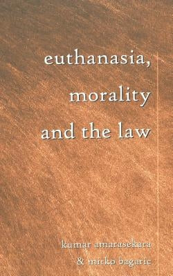 Euthanasia, Morality, and the Law by Schultz, David A.