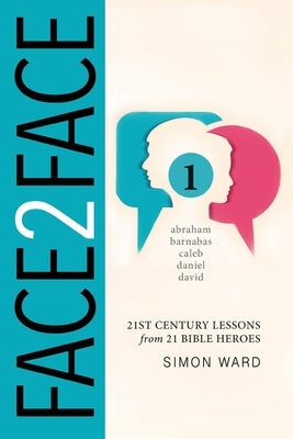Face2Face: 21st Century Lessons from 21 Bible Heroes by Ward Mbe, Simon