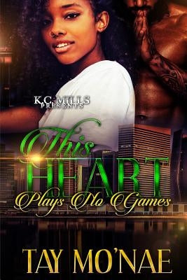 The Heart Plays No Games by Mo'nae, Tay