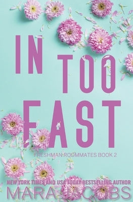 In Too Fast (Freshman Roommates Trilogy, Book 2) by Jacobs, Mara