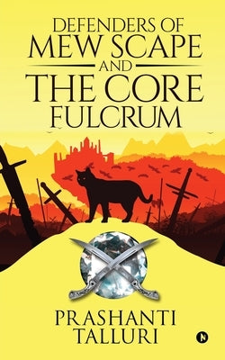 Defenders of Mew Scape And The Core Fulcrum by Prashanti Talluri