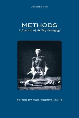 Methods Vol 1: A Journal of Acting Pedagogy by Woertendyke, Ruis