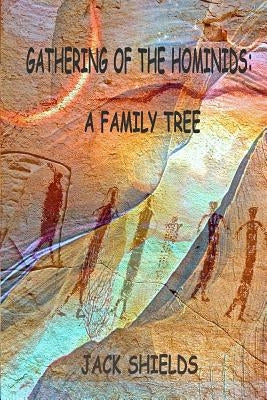 Gathering of the Hominids: A Family Tree by Shields, Jack