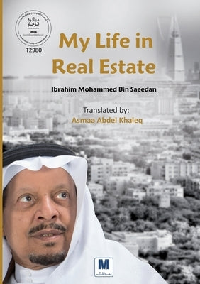 My Life in Real Estate by Bin Saeedan, Ibrahim Mohammed