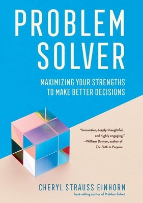Problem Solver: Maximizing Your Strengths to Make Better Decisions by Einhorn, Cheryl Strauss