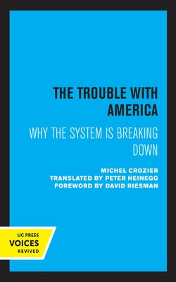 The Trouble with America: Why the System Is Breaking Down by Crozier, Michel