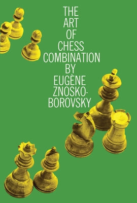 The Art of Chess Combination by Znosko-Borovsky, Eugene
