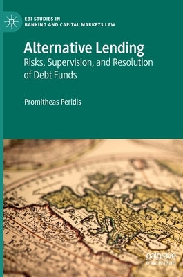 Alternative Lending: Risks, Supervision, and Resolution of Debt Funds by Peridis, Promitheas