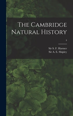 The Cambridge Natural History; 4 by Harmer, S. F. (Sidney Frederic)