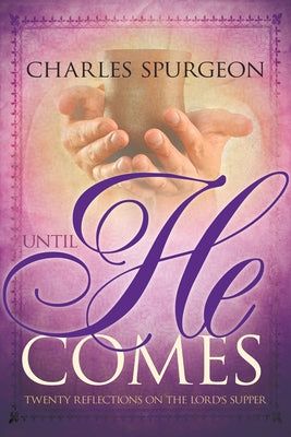 Until He Comes: Twenty Reflections on the Lord's Supper by Spurgeon, Charles H.