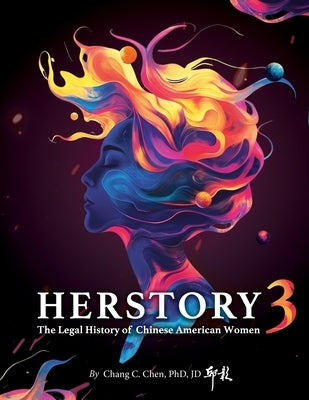 Herstory 3: The Legal History of Chinese American Women by Chen 邱彰博士, C