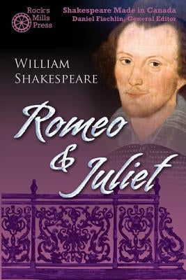 Romeo and Juliet: Shakespeare Made in Canada by Fischlin, Daniel