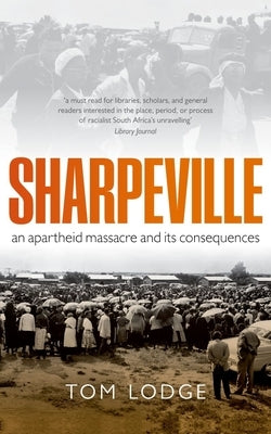 Sharpeville: An Apartheid Massacre and Its Consequences by Lodge, Tom