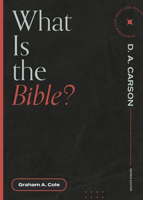 What Is the Bible? by Cole, Graham A.