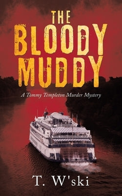 The Bloody Muddy: A Tommy Templeton Murder Mystery by T W'Ski