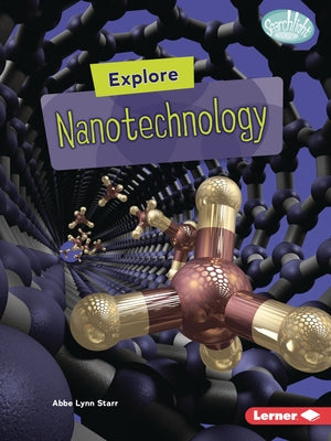 Explore Nanotechnology by Starr, Abbe Lynn