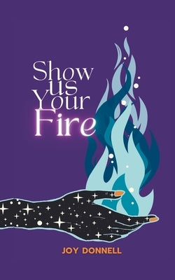 Show Us Your Fire by Donnell, Joy