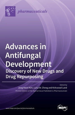 Advances in Antifungal Development: Discovery of New Drugs and Drug Repurposing by Kim, Jong Heon