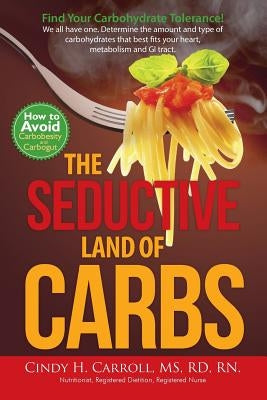 The Seductive Land of Carbs by Carroll, Cindy H.