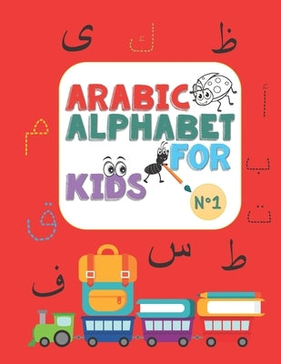 Arabic Alphabet for kids N°1: Arabic Alphabet for kids n°1, ages 2-5, practice, learning arabic language of the quran, alif ba ta to yae for kids, P by Elhachmi, Amina Kids Tracing and Colorin