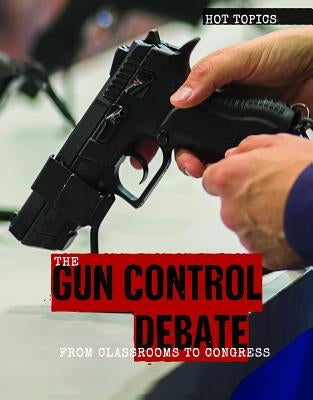 The Gun Control Debate: From Classrooms to Congress by Tatman, Lianna