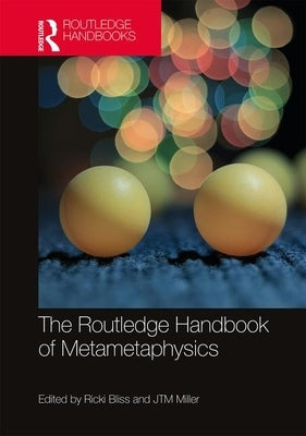 The Routledge Handbook of Metametaphysics by Bliss, Ricki