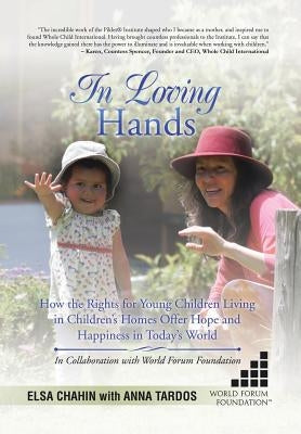 In Loving Hands: How the Rights for Young Children Living in Children's Homes Offer Hope and Happiness in Today's World by Tardos, Anna