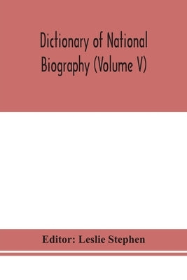 Dictionary Of National Biography (Volume V) by Leslie Stephen