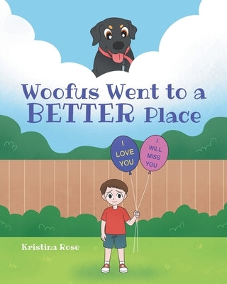 Woofus Went to a BETTER Place by Rose, Kristina