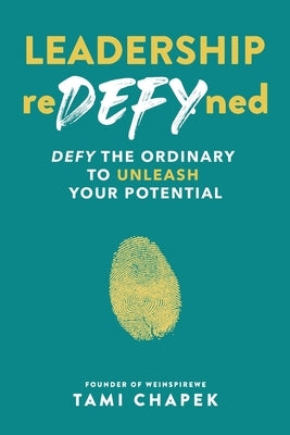 Leadership reDEFYned: DEFY the Ordinary to Unleash Your Potential by Chapek, Tami