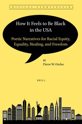 How It Feels to Be Black in the USA: Poetic Narratives for Racial Equity, Equality, Healing, and Freedom by W. Orelus, Pierre