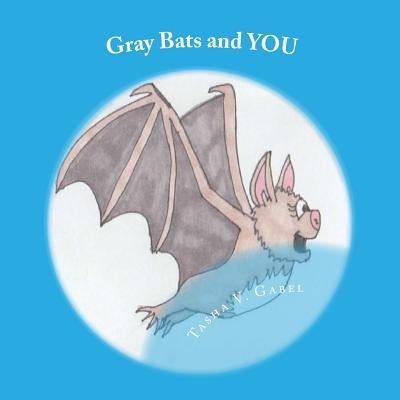 Gray Bats and YOU by Gabel, Tasha V.